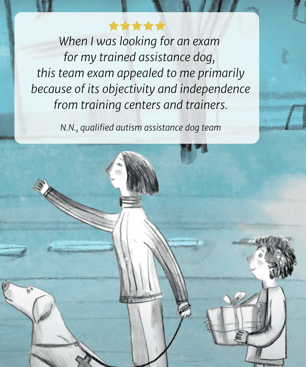 When I was looking for an exam for my trained assistance dog, this team exam appealed to me primarily because of its objectivity and independence from training centers and trainers. N.N., qualified autism assistance dog team